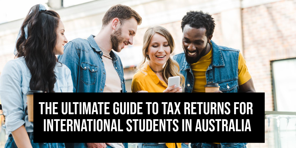 The ultimate guide to tax returns for international students in Australia