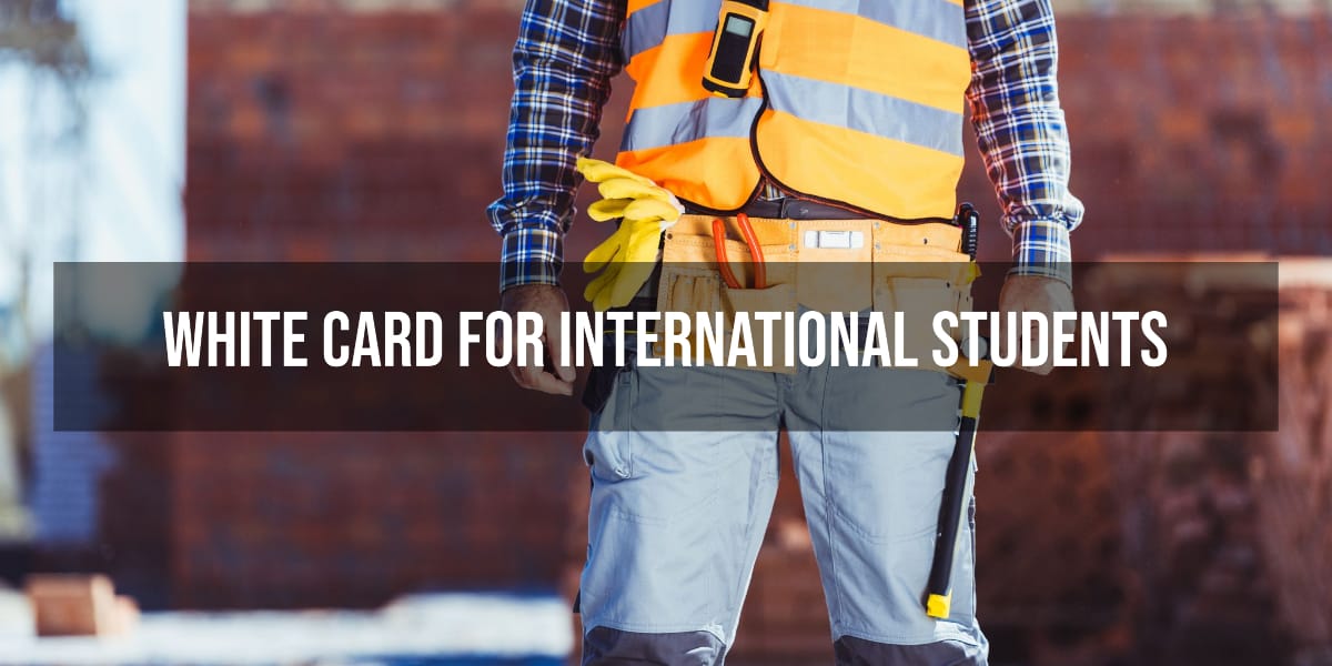 A complete guide about white card in Australia for international students