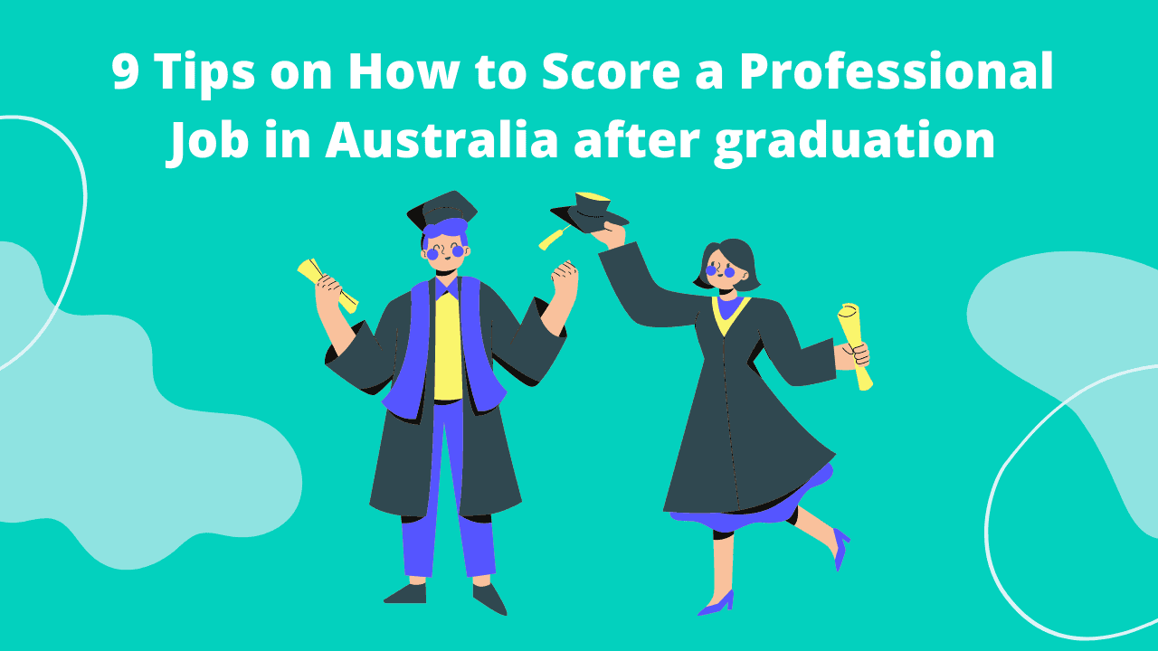 Top 9 tips on how to get a professional job after graduation in Australia