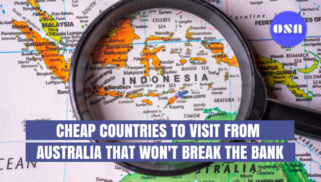 Cheap Countries to Visit from Australia that won't Break the Bank